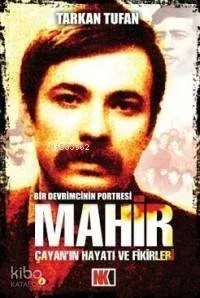 Mahir Çayan'nın Hayatı ve Fikirleri; Bir Devrimcinin Portresi