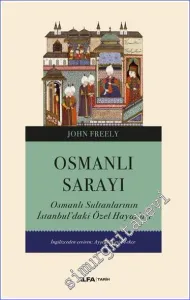 Osmanlı Sarayı: Osmanlı Sultanlarının İstanbul’daki Özel Hayatları  -