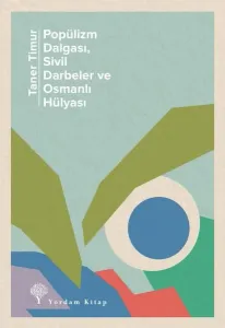 Popülizm Dalgası, Sivil Darbeler Ve Osmanlı Hülyası