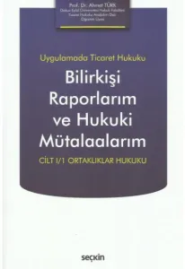 Bilirkişi Raporlarım ve Hukuki Mütalaalarım Cilt I/I Ortaklıklar Hukuku