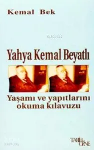 Yahya Kemal Beyatlı Yaşamı ve Yapıtlarını Okuma Kılavuzu