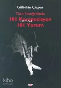 Türk Fotoğrafında 101 Kompozisyon 101 Yorum