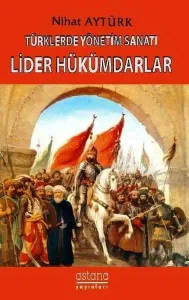 Lider Hükümdarlar - Türklerde Yönetim Sanatı