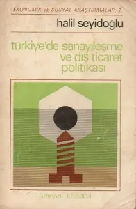 Türkiye'de Sanayileşme ve Dış Ticaret Politikası