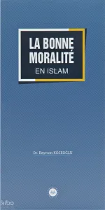 La Bonne Moralite En Islam (İslamda Güzel Ahlak) Fransızca