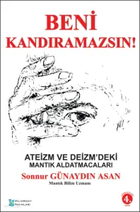 Beni Kandıramazsın !;Ateizm ve Deizm'deki Mantık Aldatmacaları