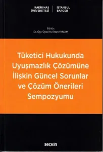 Tüketici Hukukunda Uyuşmazlık Çözümüne İlişkin Güncel Sorunlar ve Çözüm Önerileri Sempozyumu