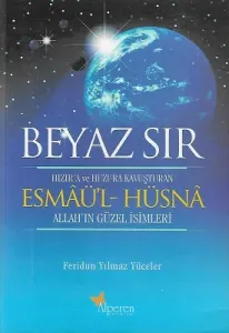 Beyaz Sır - Esmaü'l Hüsna Hızır'a ve Huzura Kavuşturan Allah'ın Güzel İsimleri