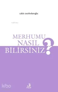 Merhumu Nasıl Bilirsiniz?