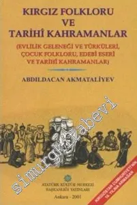 Kırgız Folkloru ve Tarihi Kahramanlar : Evlilik Geleneği ve Türküleri Çocuk Folkloru Edebi Eser ve Tarihi Kahramanlar -         2001