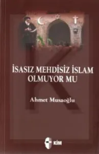 İsasız Mehdisiz İslam Olmuyor mu?
