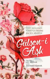 Gülşen-i Aşk-İzzet Molla'nın İçten İçe Doğru Bir Yol Hikâyesi
