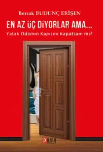 En Az Üç Diyorlar Ama...; Yatak Odamın Kapısını Kapatsam mı?