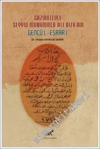 Gaziantepli Seyyid Muhammed Ali Rıza'nın Gencü'l-Esrâr'ı : İnceleme Metin Tıpkıbasım -         2021