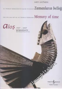 Aloş 1957 - 2007 Retrospektif: Ali Teoman Germaner'in Yaşamı ve Sanatı Zamanların Belleği = The Life And Ali Teoman Germaner Memory of Time -