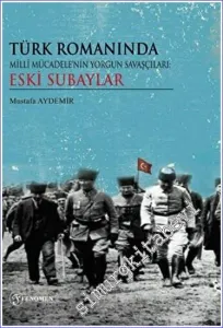 Türk Romanında Milli Mücadelenin Yorgun Savaşçıları Eski Subaylar -         2023
