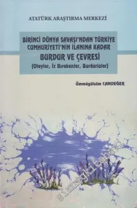 Birinci Dünya Savaşı'ndan Türkiye Cumhuriyeti'nin İlanına Kadar Burdur ve Çevresi: Olaylar, İz Bırakanlar, Burdurlular -         2017
