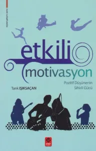 Etkili Motivasyon; Pozitif Düşüncenin Sihirli Gücü
