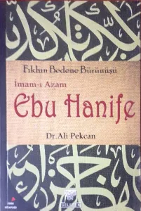 İmam-ı Azam Ebu Hanife Fıkhın Bedene Bürünüşü