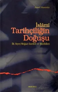 İslami Tarihçiliğin Doğuşu İlk Siyer Megazi Eserleri ve Müellifleri