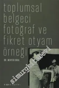 Toplumsal Belgeci Fotoğraf ve Fikret Otyam Örneği -         2012