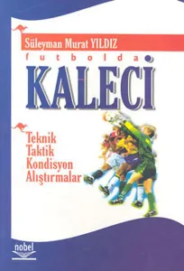 Futbolda Kaleci Teknik-Taktik-Kondisyon-Alıştırmalar