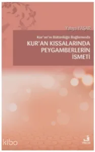 Kur'an'ın Bütünlüğü Bağlamında Kur’an Kıssalarında Peygamberlerin İsmeti