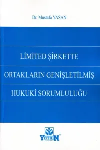 Limited Şirkette Ortakların Genişletilmiş Hukuki Sorumluluğu
