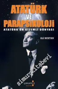 Atatürk ve Parapsikoloji: Atatürk'ün Gizemli Dünyası -