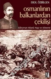 Osmanlıların Balkanlardan Çekilişi: Süleyman Hüsnü Paşa ve Dönemi -         2012