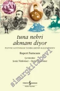 Tuna Nehri Akmam Diyor: Plevne Savunması Tanıklarının Kaleminden -