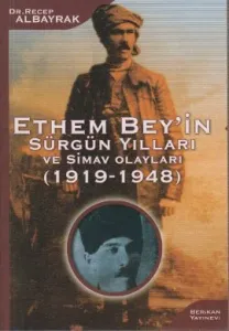 Ethem Bey’in Sürgün Yılları ve Simav Olayları 1919-1948 Ethem Bey’in Sürgün Yılları ve Simav Olayları 1919-1948