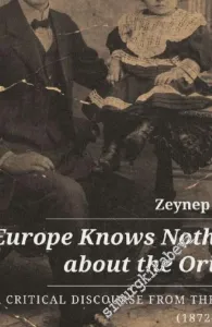 Europe Knows Nothing About The Orient . A Critical Discourse From The East (1872 - 1932) -         2021
