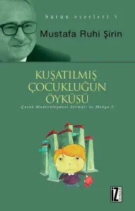 Kuşatılmış Çocukluğun Öyküsü; Modern Çocuk Kültürü Sarmalı