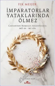 İmparatorlar Yataklarında Ölmez: Caesar'dan Romulus Augustulus'a, MÖ 44 - MS 476 -         2024