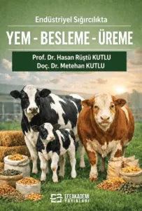 Endüstriyel Sığırcılıkta Yem-Besleme-Üreme (Teorik Temel-Pratik Uygulama)