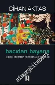 Bacı'dan Bayan'a: İslamcı Kadınların Kamusal Alan Tecrübesi -         2014
