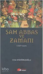 Şah Abbas ve Zamanı; 1587 - 1629