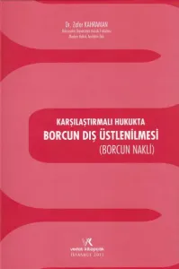 Karşılaştırmalı Hukukta Borcun Dış Üstlenilmesi (Borcun Nakli)