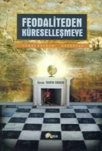 Feodaliteden Küreselleşmeye; Temel Kavram ve Süreçler