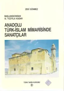 Anadolu Türk İslam Mimarisinde Sanatçılar Başlangıçından 16. Yüzyıla Kadar