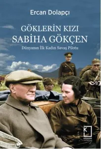 Göklerin Kızı Sabiha Gökçen; Dünyanın İlk Kadın Savaş Pilotu