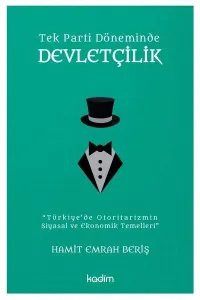 Tek Parti Döneminde Devletçilik;Türkiye’de Otoritarizmin Siyasal ve Ekonomik Temelleri