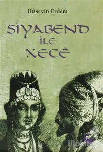 Siyabend ile Xece (Kürt Halk Yazınından Türkülü Bir Aşk Öyküsü)