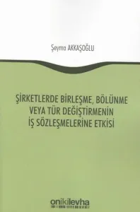 Şirketlerde Birleşme, Bölünme veya Tür Değiştirmenin İş Sözleşmelerine Etkisi