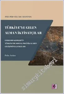 1933 - 1950 Yılları Arasında Türkiye'ye Gelen Alman İktisatçılar - Gerhard Kessler'in Türkiye'de Sosyal Politikaların Gelişimine Katkıları -         2022