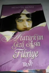 Atatürk'ün Gizli Aşkı Fikriye