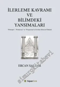 İlerleme Kavramı ve Bilimdeki Yansımaları: Prokope, Profectus ve Progressus'a Evrilen Sürecin Öyküsü -         2015