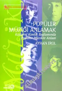 Popüler Müziği Anlamak: Kültürel Kimlik Bağlamında Popüler Müzikte Anlam -         2017