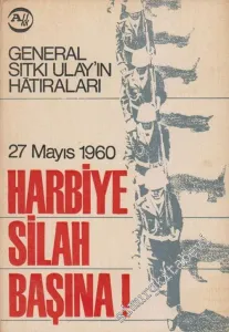27 Mayıs 1960 Harbiye Silah Başına: General Sıtkı Ulay'ın Hâtıraları -        1968